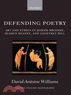 Defending Poetry: Art and Ethics in Joseph Brodsky, Seamus Heaney, and Geoffrey Hill