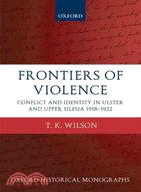 Frontiers of Violence:Conflict and Identity in Ulster and Upper Silesia, 1918-1922