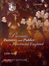 Portraits, Painters, and Publics in Provincial England, 1540-1640