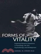 Forms of Vitality ─ Exploring Dynamic Experience in Psychology, the Arts, Psychotherapy, and Development