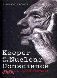 Keeper of the Nuclear Conscience ─ The Life and Work of Joseph Rotblat