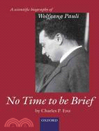 No Time to Be Brief: A Scientific Biography of Wolfgang Pauli