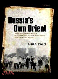 Russia's Own Orient ─ The Politics of Identity and Oriental Studies in the Late Imperial and Early Soviet Periods