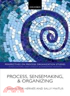 Process, Sensemaking, and Organizing