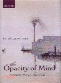 The Opacity of Mind ─ An Integrative Theory of Self-Knowledge