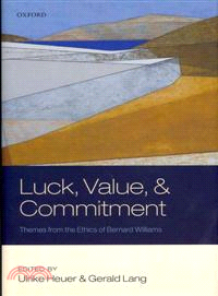 Luck, Value, and Commitment―Themes from the Ethics of Bernard Williams