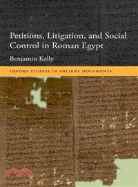 Petitions, Litigation, and Social Control in Roman Egypt