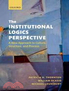The Institutional Logics Perspective ─ A New Approach to Culture, Structure, and Process