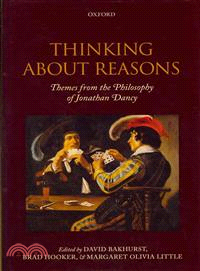 Thinking About Reasons ― Themes from the Philosophy of Jonathan Dancy