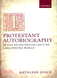 Protestant Autobiography in the Seventeenth-Century Anglophone World