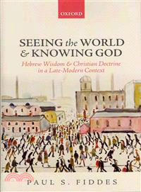 Seeing the World and Knowing God ─ Hebrew Wisdom and Christian Doctrine in a Late-Modern Context