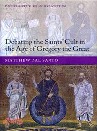 Debating the Saints' Cults in the Age of Gregory the Great