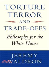 Torture, Terror, and Trade-Offs ─ Philosophy for the White House