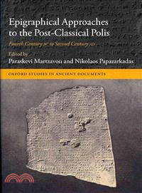 Epigraphical Approaches to the Post-Classical Polis ─ Fourth Century BC to Second Century AD