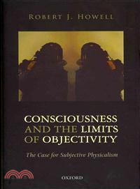 Consciousness and the Limits of Objectivity ― The Case for Subjective Physicalism