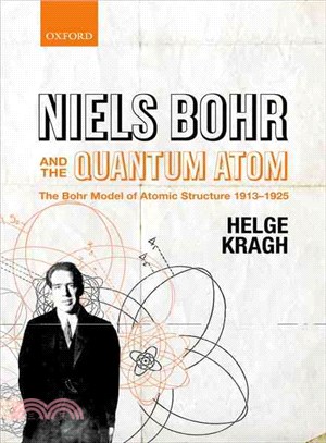 Niels Bohr and the Quantum Atom ─ The Bohr Model of Atomic Structure 1913-1925