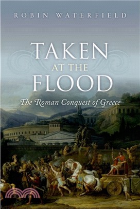 Taken at the Flood：The Roman Conquest of Greece
