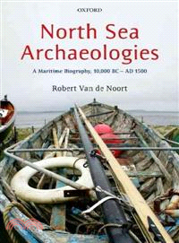 North Sea Archaeologies ─ A Maritime Biography, 10,000 BC to AD 1500