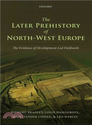 The Later Prehistory of North-west Europe ― The Evidence of Development-led Fieldwork