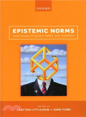 Epistemic Norms ─ New Essays on Action, Belief, and Assertion