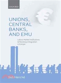 Unions, Central Banks, and Emu ― Labour Market Institutions and Monetary Integration in Europe