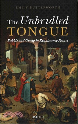 The Unbridled Tongue ─ Babble and Gossip in Renaissance France