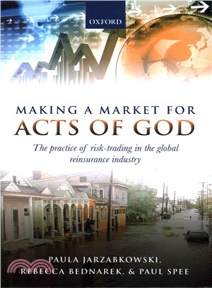 Making a Market for Acts of God ─ The Practice of Risk-Trading in the Global Reinsurance Industry