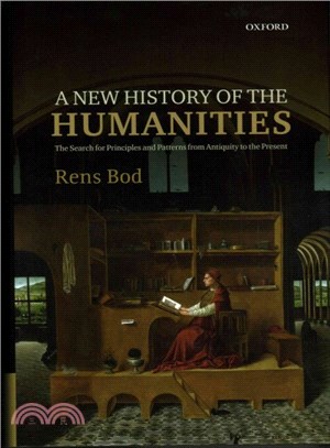 A New History of the Humanities ─ The Search for Principles and Patterns from Antiquity to the Present