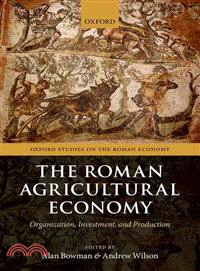The Roman Agricultural Economy ─ Organization, Investment, and Production