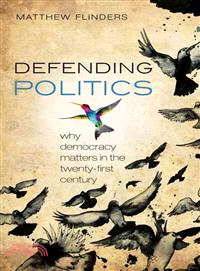 Defending Politics ─ Why Democracy Matters in the Twenty-First Century
