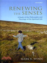 Renewing the Senses ─ A Study of the Philosophy and Theology of the Spiritual Life