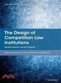 The Design of Competition Law Institutions—Global Norms, Local Choices