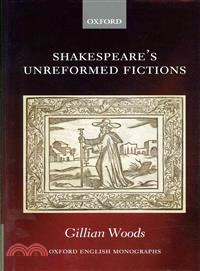 Shakespeare's Unreformed Fictions