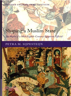 Shaping a Muslim State ─ The World of a Mid-Eighth-Century Egyptian Official