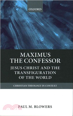 Maximus the Confessor ─ Jesus Christ and the Transfiguration of the World