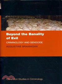 Beyond the Banality of Evil ─ Criminology and Genocide