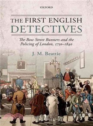 1st English Detectives the Bow Street Ru ― The Bow Street Runners and the Policing of London, 1750-1840