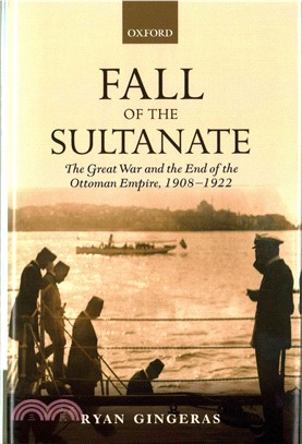 Fall of the Sultanate ─ The Great War and the End of the Ottoman Empire, 1908-1922