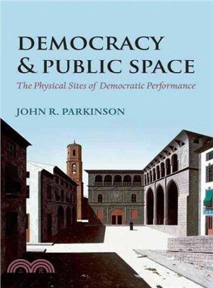 Democracy and Public Space ─ The Physical Sites of Democratic Performance