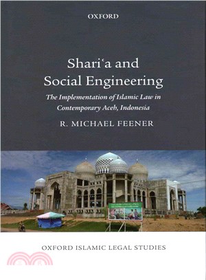 Shari'a and Social Engineering ─ The Implementation of Islamic Law in Contemporary Aceh, Indonesia