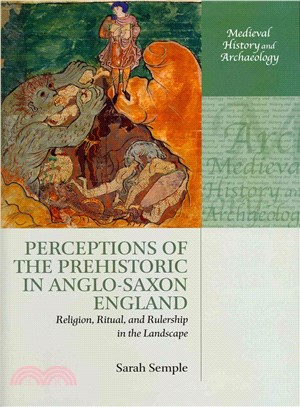 Perceptions of the Prehistoric in Anglo-Saxon England ─ Religion, Ritual, and Rulership in the Landscape