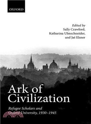 Ark of Civilization ─ Refugee Scholars and Oxford University, 1930-1945