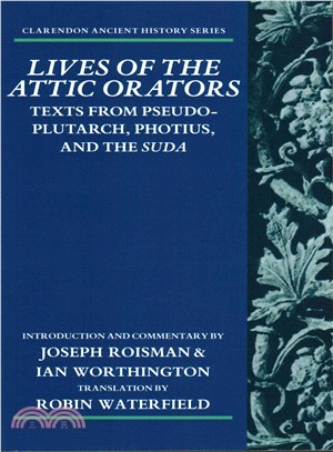 Lives of the Attic Orators ─ Texts from Pseudo-Plutarch, Photius, and the Suda