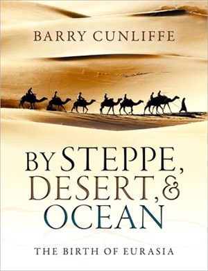 By Steppe, Desert, & Ocean ─ The Birth of Eurasia