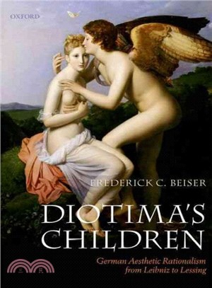 Diotima's Children ― German Aesthetic Rationalism from Leibniz to Lessing