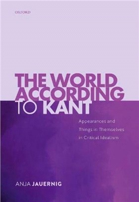 The World According to Kant：Appearances and Things in Themselves in Critical Idealism