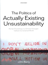 The Politics of Actually Existing Unsustainability―Human Flourishing in a Climate-Changed, Carbon-Constrained World