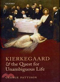 Kierkegaard and the Quest for Unambiguous Life — Between Romanticism and Modernism: Selected Essays
