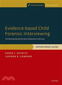 Evidence-Based Child Forensic Interviewing ─ The Developmental Narrative Elaboration Interview: Interviewer Guide