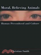 Moral, Believing Animals ─ Human Personhood and Culture